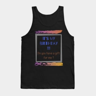 It's my birthday do you have a gift for me Tank Top